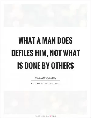 What a man does defiles him, not what is done by others Picture Quote #1