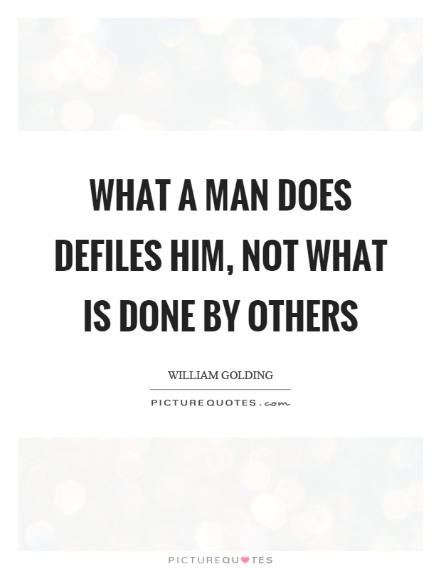 What a man does defiles him, not what is done by others Picture Quote #1