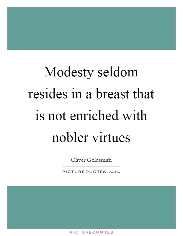 Modesty seldom resides in a breast that is not enriched with nobler virtues Picture Quote #1