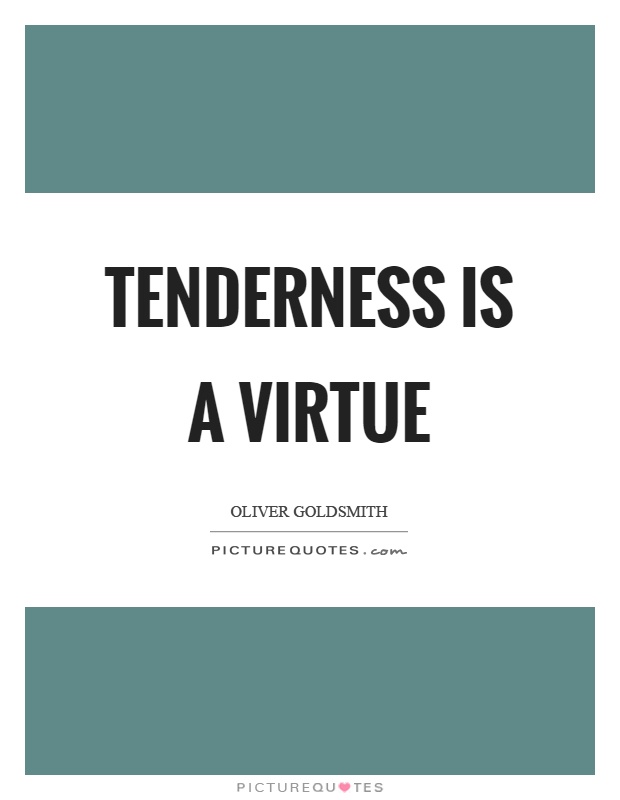 Tenderness is a virtue Picture Quote #1