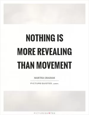 Nothing is more revealing than movement Picture Quote #1