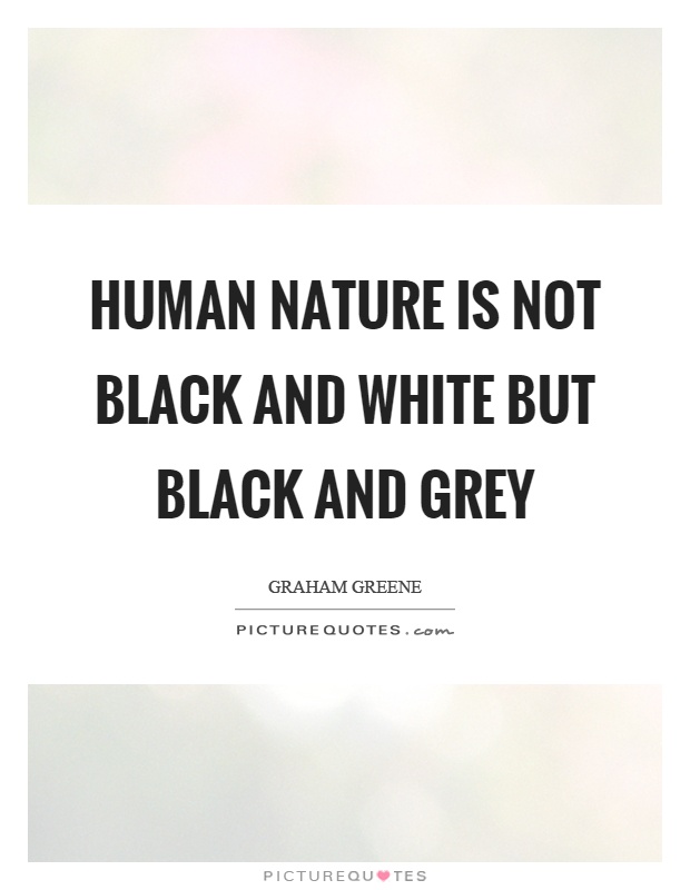 Human nature is not black and white but black and grey Picture Quote #1