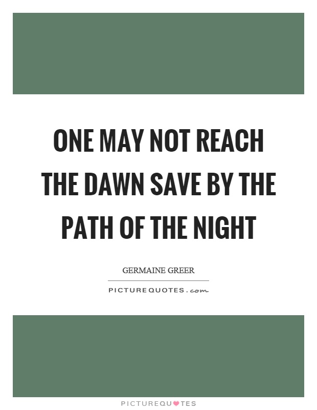 One may not reach the dawn save by the path of the night Picture Quote #1