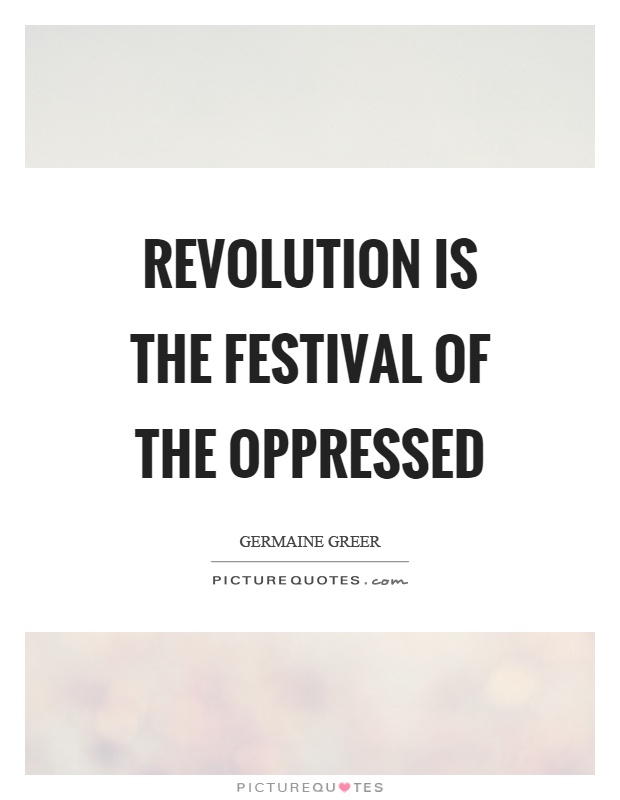 Revolution is the festival of the oppressed Picture Quote #1