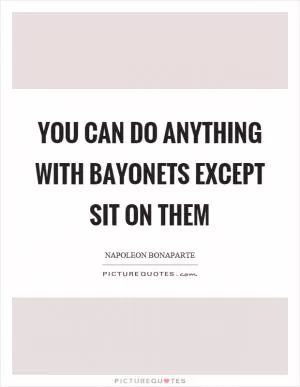 You can do anything with bayonets except sit on them Picture Quote #1