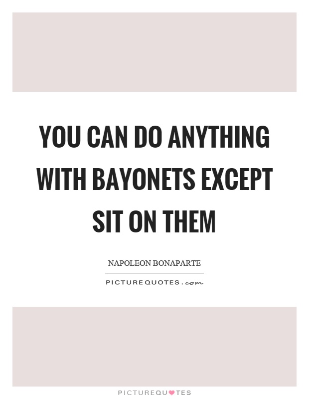 You can do anything with bayonets except sit on them Picture Quote #1