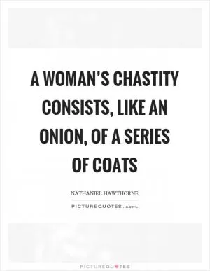 A woman’s chastity consists, like an onion, of a series of coats Picture Quote #1