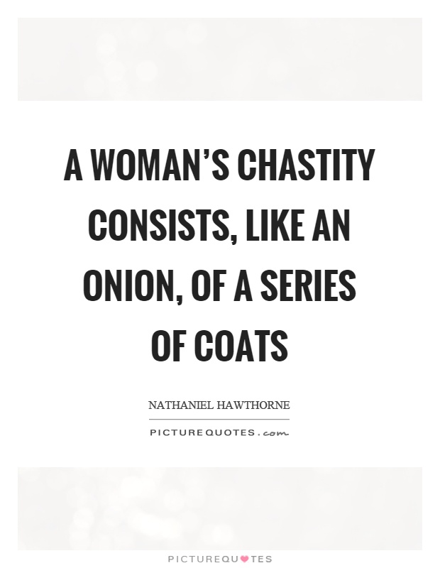 A woman's chastity consists, like an onion, of a series of coats Picture Quote #1