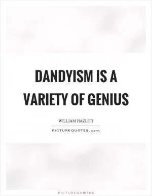 Dandyism is a variety of genius Picture Quote #1