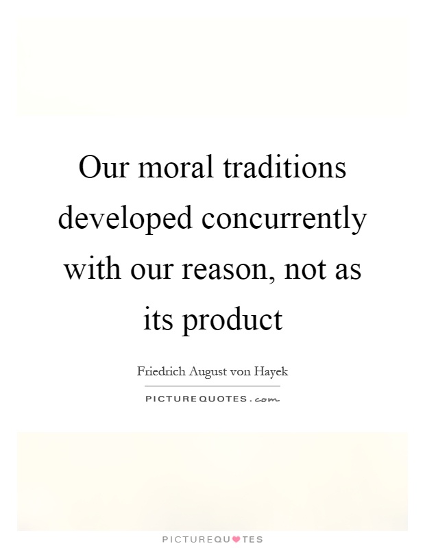 Our moral traditions developed concurrently with our reason, not as its product Picture Quote #1