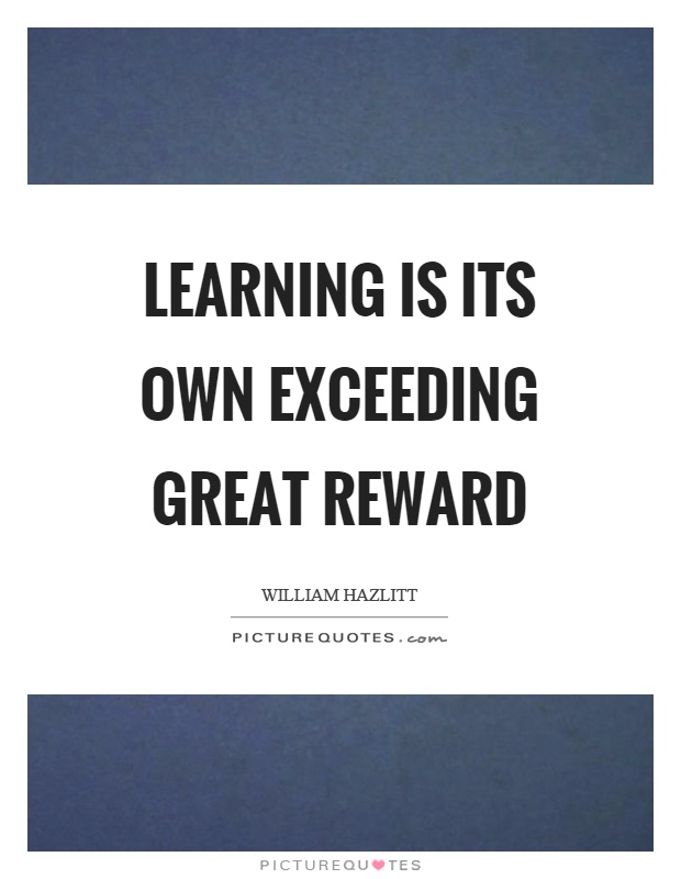 Learning is its own exceeding great reward Picture Quote #1