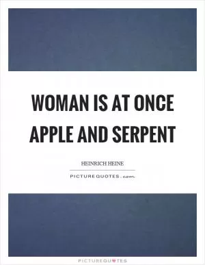 Woman is at once apple and serpent Picture Quote #1