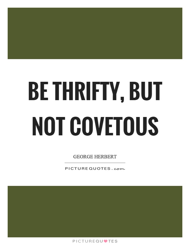 Be thrifty, but not covetous Picture Quote #1