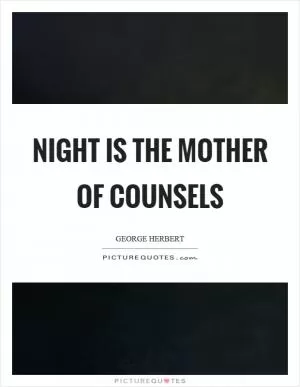 Night is the mother of counsels Picture Quote #1