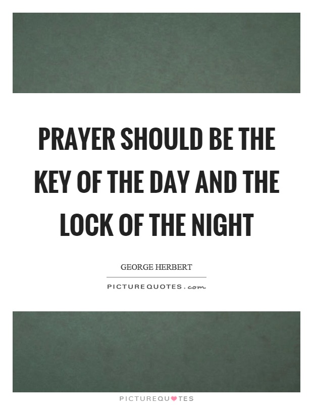 Prayer should be the key of the day and the lock of the night Picture Quote #1