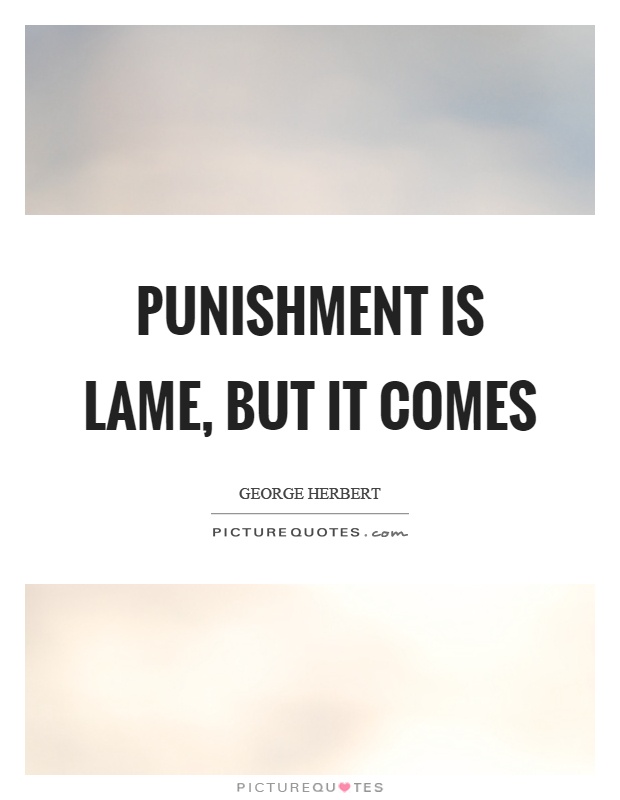 Punishment is lame, but it comes Picture Quote #1
