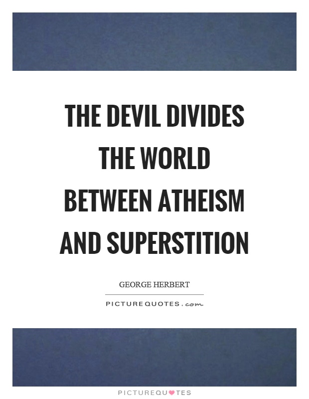 The devil divides the world between atheism and superstition Picture Quote #1
