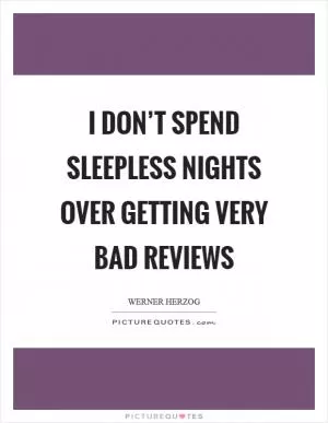 I don’t spend sleepless nights over getting very bad reviews Picture Quote #1