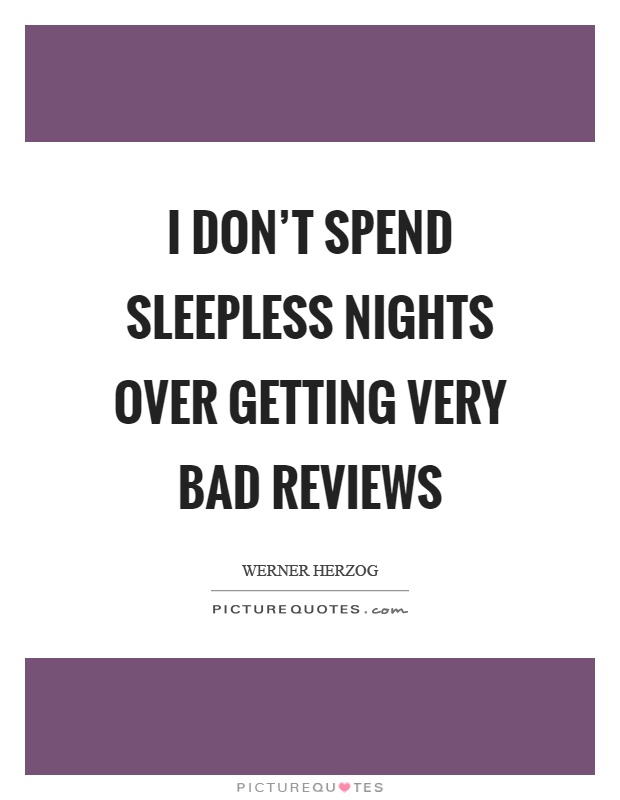 I don't spend sleepless nights over getting very bad reviews Picture Quote #1