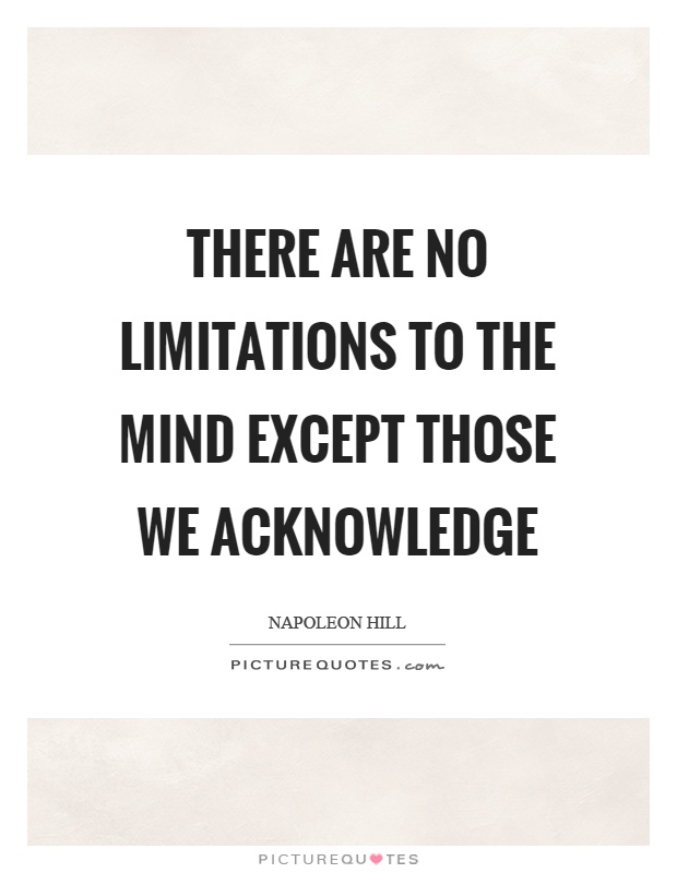 There are no limitations to the mind except those we acknowledge Picture Quote #1