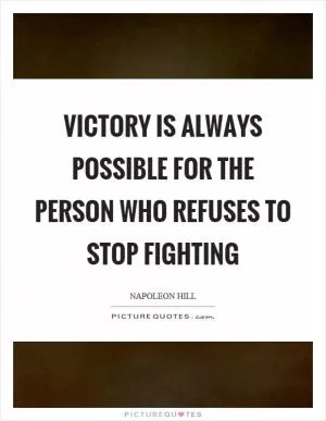 Victory is always possible for the person who refuses to stop fighting Picture Quote #1
