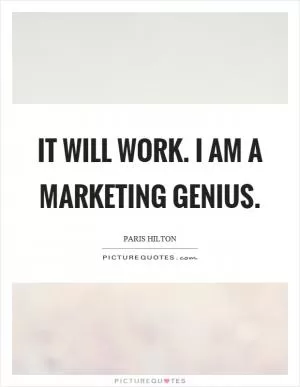 It will work. I am a marketing genius Picture Quote #1