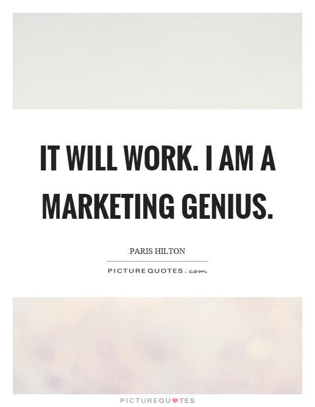 It will work. I am a marketing genius Picture Quote #1