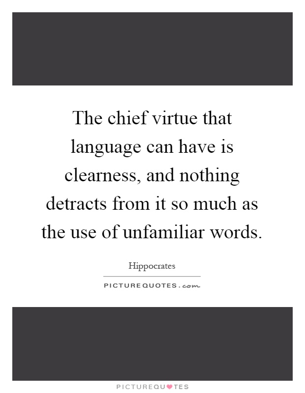 The chief virtue that language can have is clearness, and nothing detracts from it so much as the use of unfamiliar words Picture Quote #1