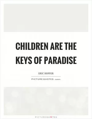Children are the keys of paradise Picture Quote #1
