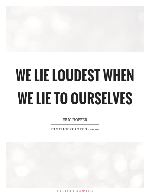 We lie loudest when we lie to ourselves Picture Quote #1