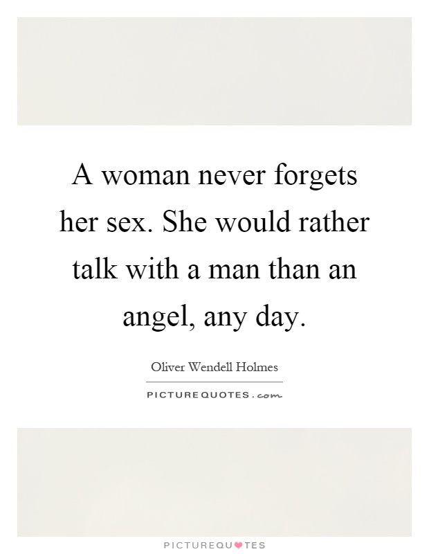 A woman never forgets her sex. She would rather talk with a man than an angel, any day Picture Quote #1