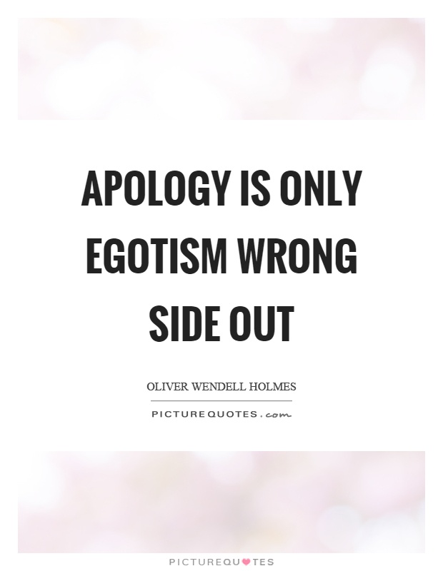 Apology is only egotism wrong side out Picture Quote #1