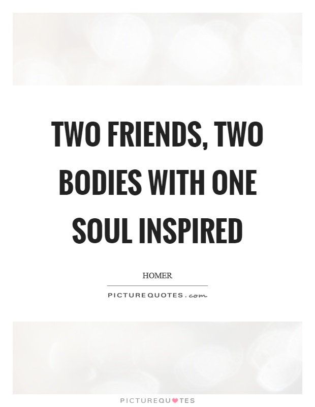 Two friends, two bodies with one soul inspired Picture Quote #1