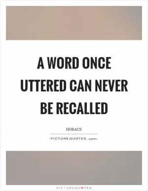A word once uttered can never be recalled Picture Quote #1