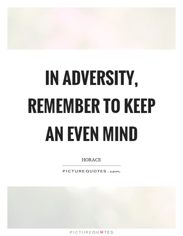 In adversity, remember to keep an even mind Picture Quote #1