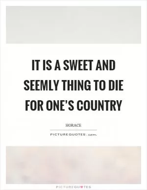 It is a sweet and seemly thing to die for one’s country Picture Quote #1