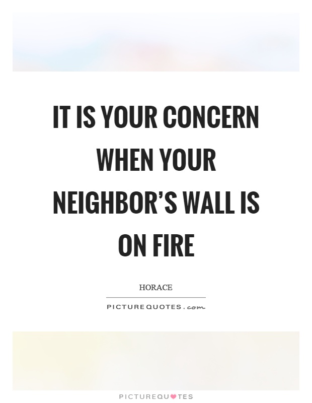 It is your concern when your neighbor's wall is on fire Picture Quote #1