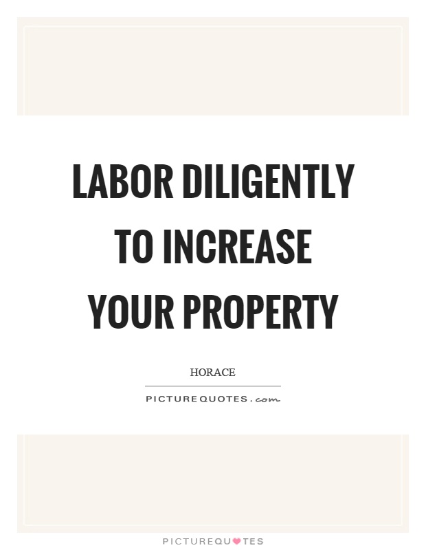 Labor diligently to increase your property Picture Quote #1