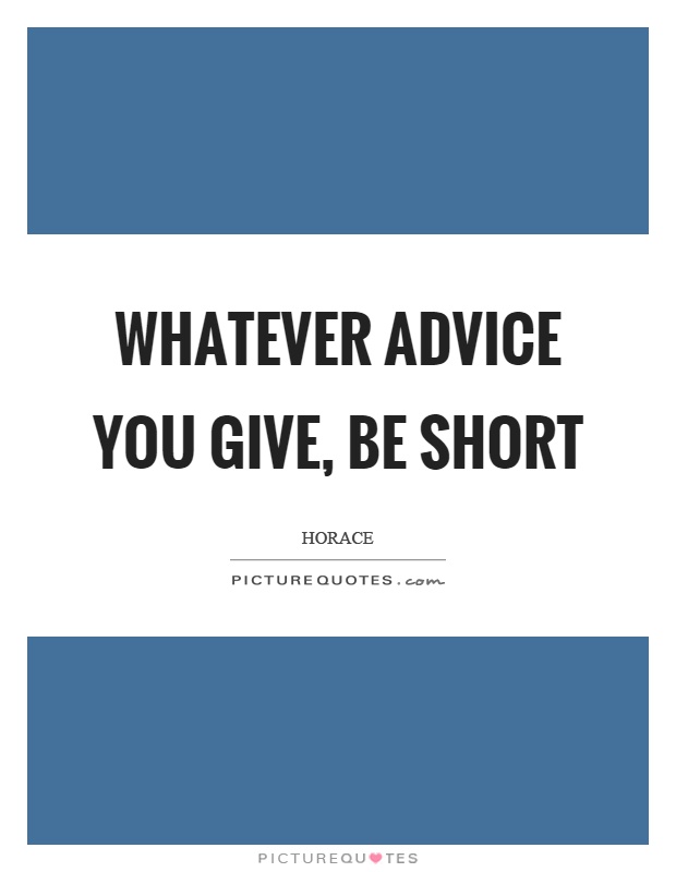 Whatever advice you give, be short Picture Quote #1