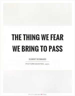 The thing we fear we bring to pass Picture Quote #1