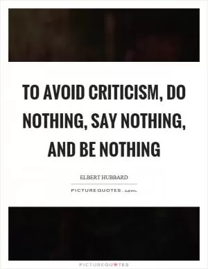 To avoid criticism, do nothing, say nothing, and be nothing Picture Quote #1