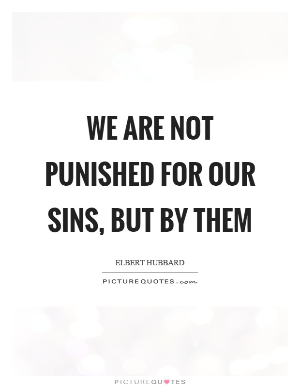 We are not punished for our sins, but by them Picture Quote #1