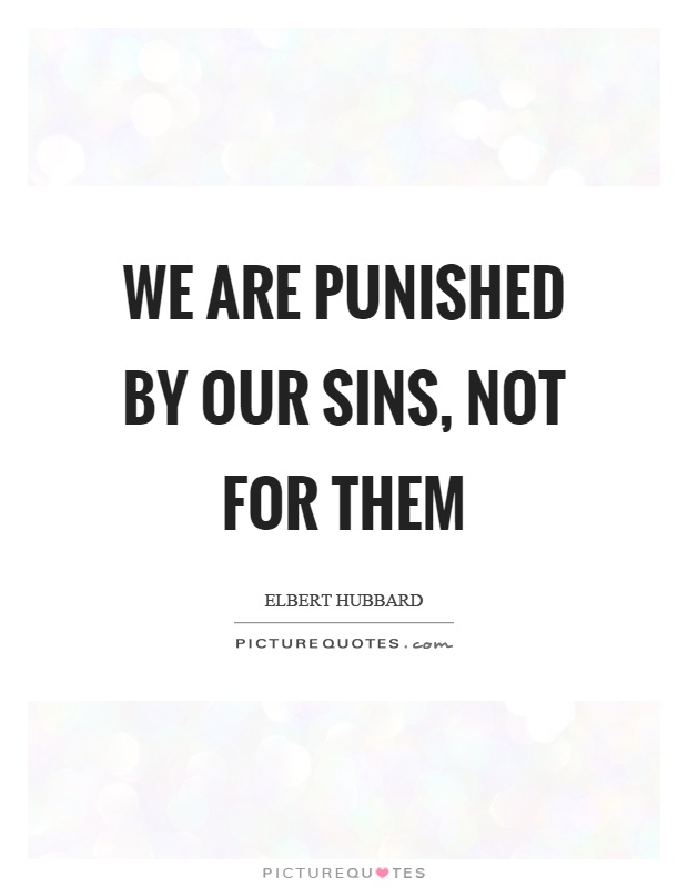 We are punished by our sins, not for them Picture Quote #1