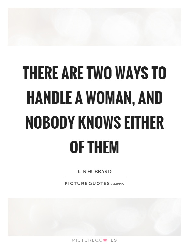 There are two ways to handle a woman, and nobody knows either of them Picture Quote #1