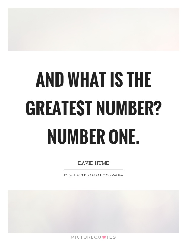 And what is the greatest number? Number one Picture Quote #1