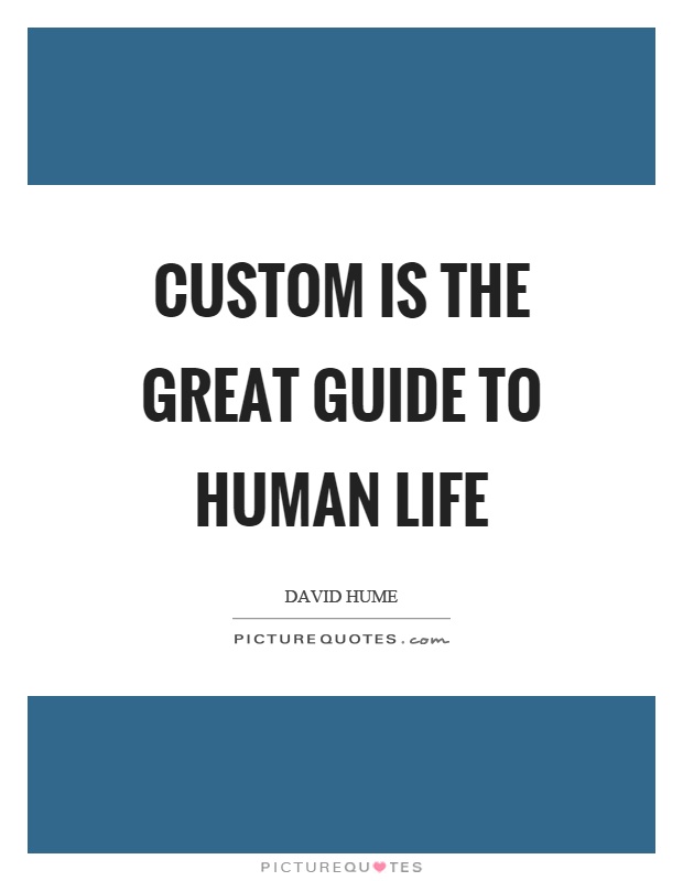 Custom is the great guide to human life Picture Quote #1