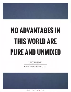 No advantages in this world are pure and unmixed Picture Quote #1