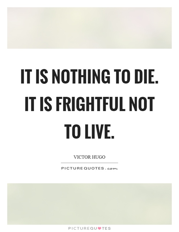 It is nothing to die. It is frightful not to live Picture Quote #1