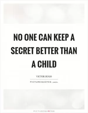 No one can keep a secret better than a child Picture Quote #1