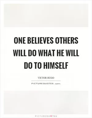 One believes others will do what he will do to himself Picture Quote #1
